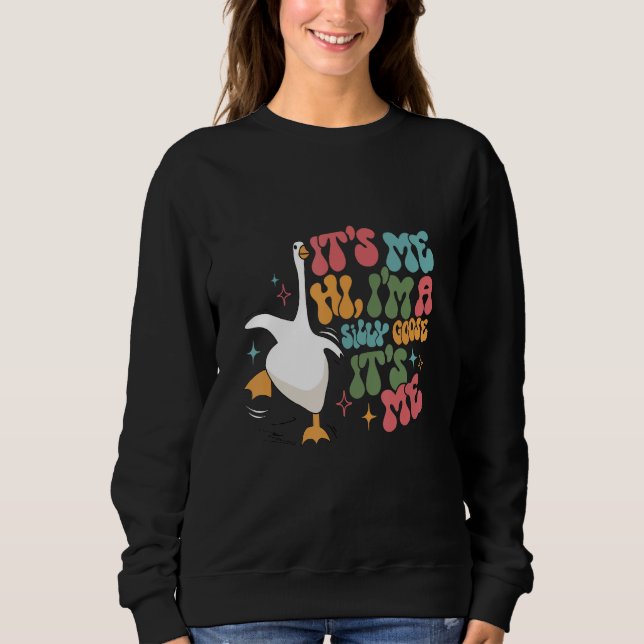 Groovy its me hi I m a silly goose its me silly go Sweatshirt (Vorderseite)
