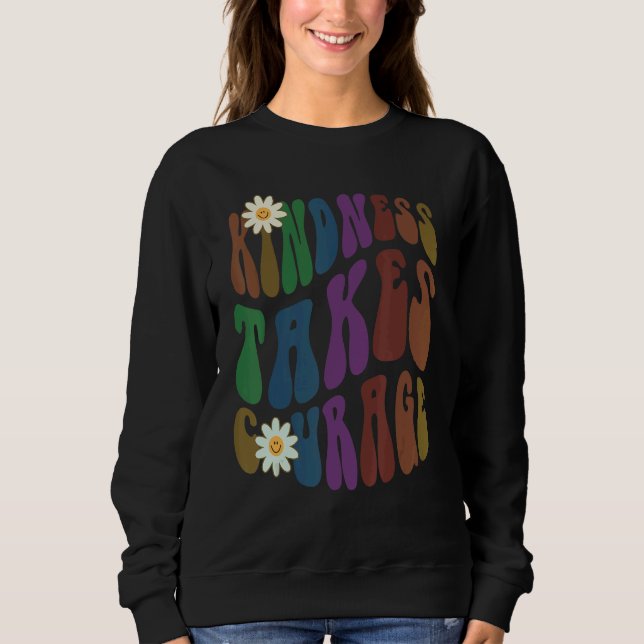 Groovy KINDNESS TAKES COURAGE Retro Anti Bullying  Sweatshirt (Vorderseite)