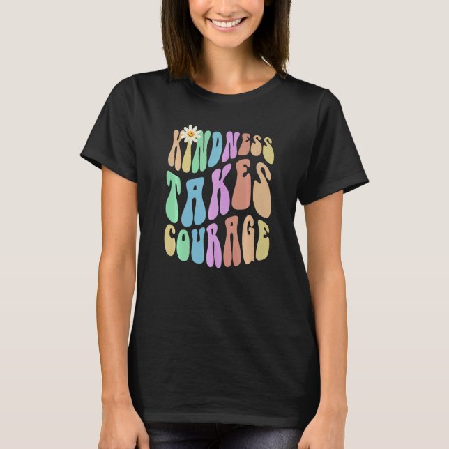 Groovy KINDNESS TAKES COURAGE Retro Stop Bullying  T-Shirt (Vorderseite)