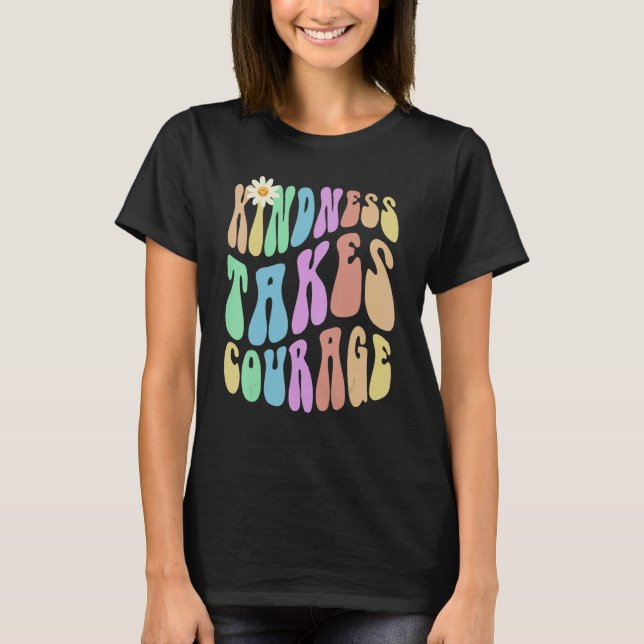 Groovy KINDNESS TAKES COURAGE Retro Stop Bullying  T-Shirt (Vorderseite)