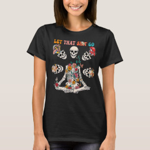 Groovy Lass das Shiit los Skelett Yoga Skelett Y T-Shirt