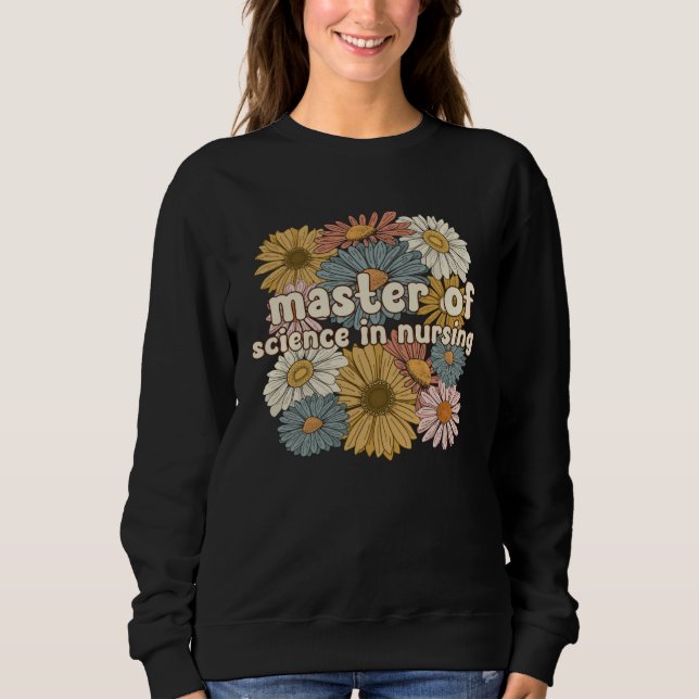 Groovy Master of Science in Nursing-Blumen Sweatshirt (Vorderseite)
