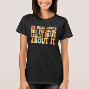 Groovy mein Kopf tut weh, aber ich bin wirklich ta T-Shirt
