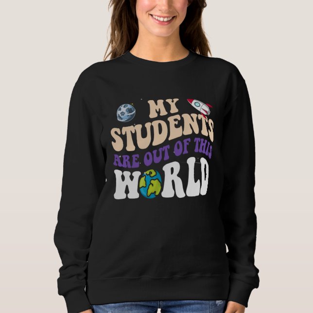 Groovy My Students Are Out Of This World CuteTeach Sweatshirt (Vorderseite)