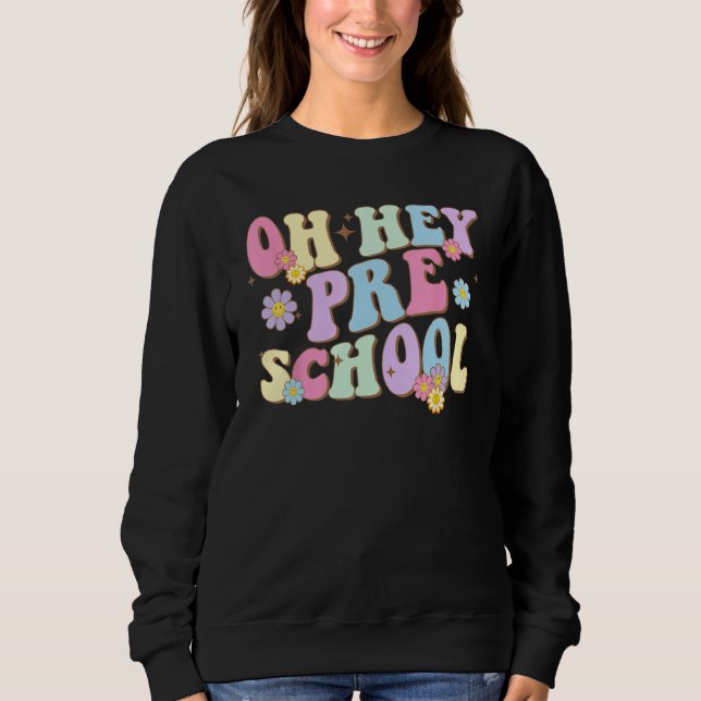 Groovy Oh Hey Preschool Back To School Teacher Stu Sweatshirt (Vorderseite)