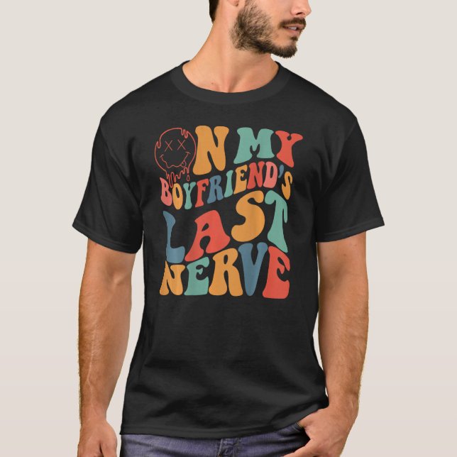 Groovy On My Boyfriend's Last Nerve Funny Couple ( T-Shirt (Vorderseite)