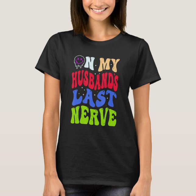 Groovy On My Husband s Last Nerve 2 T-Shirt (Vorderseite)