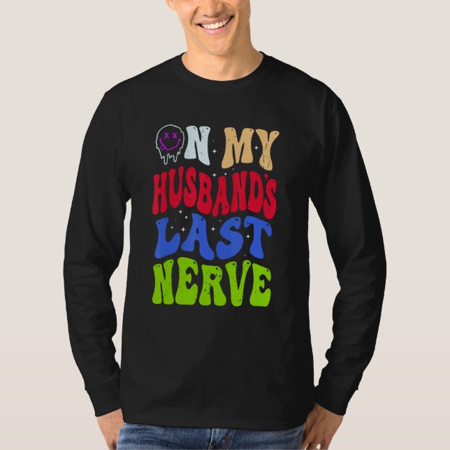 Groovy On My Husband s Last Nerve 2 T-Shirt (Vorderseite)