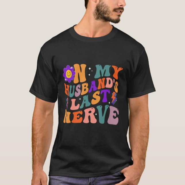 Groovy On My Husband s Last Nerve 3 T-Shirt (Vorderseite)