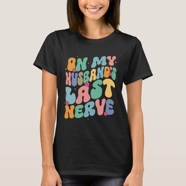 Groovy On My Husband s Last Nerve A Mother s Day F T-Shirt (Vorderseite)