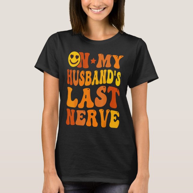 Groovy On My Husband s Last Nerve  Wife Life T-Shirt (Vorderseite)