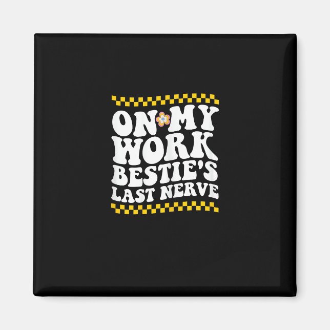 Groovy on My Work Bestie's Last Nerve - Funny Coll Magnet (Vorne)