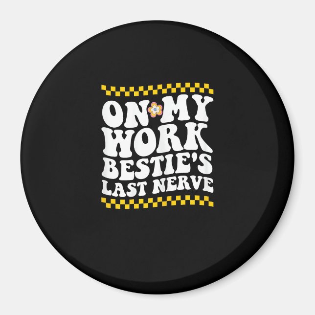 Groovy on My Work Bestie's Last Nerve - Funny Coll Magnet (Vorne)