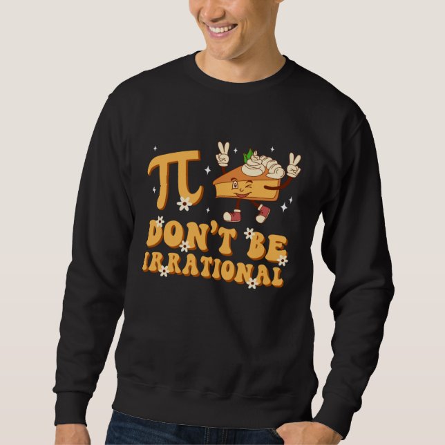 Groovy Pi Day Don t Be Irrational Math Teacher Pi  Sweatshirt (Vorderseite)