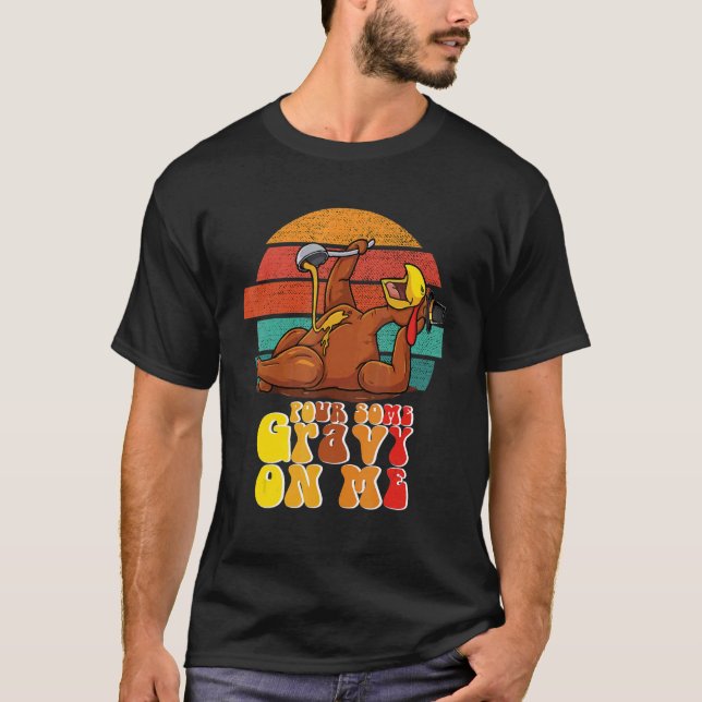 Groovy Pour Some Gravy on Me Roast turkey wearing  T-Shirt (Vorderseite)