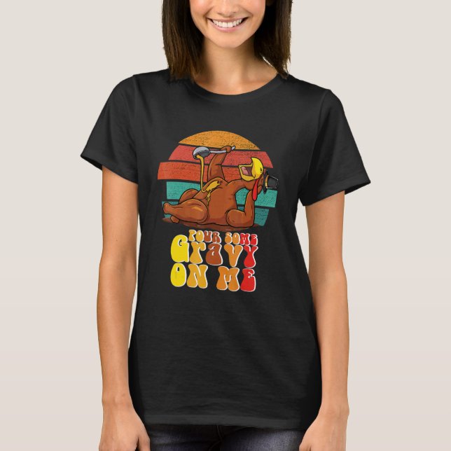Groovy Pour Some Gravy on Me Roast turkey wearing  T-Shirt (Vorderseite)