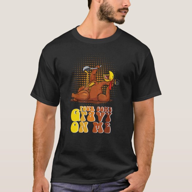 Groovy Pour Some Gravy on Me Roast turkey wearing  T-Shirt (Vorderseite)