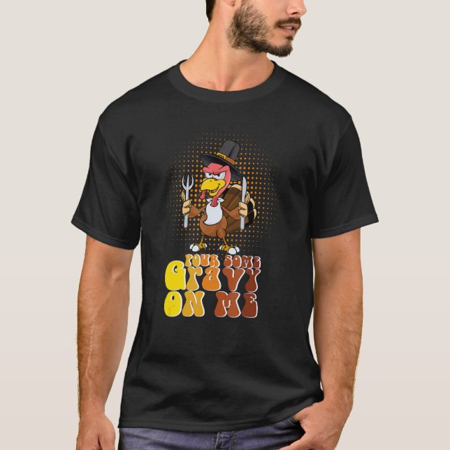 Groovy Pour Some Gravy on Me turkey is ready to ea T-Shirt (Vorderseite)