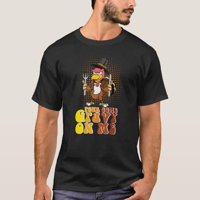 Groovy Pour Some Gravy on Me turkey is ready to ea T-Shirt (Vorderseite)