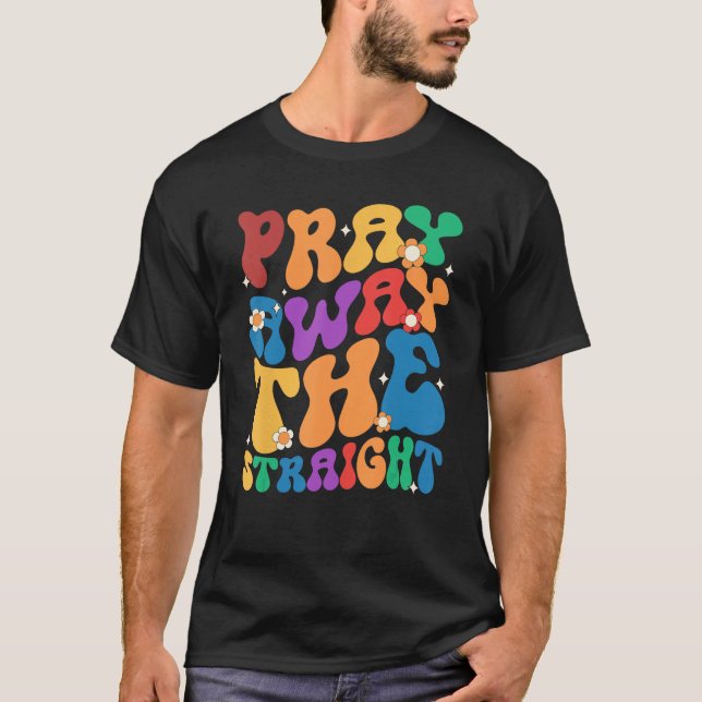 Groovy Pray Away The Straight LGBT  Pride Month T-Shirt (Vorderseite)