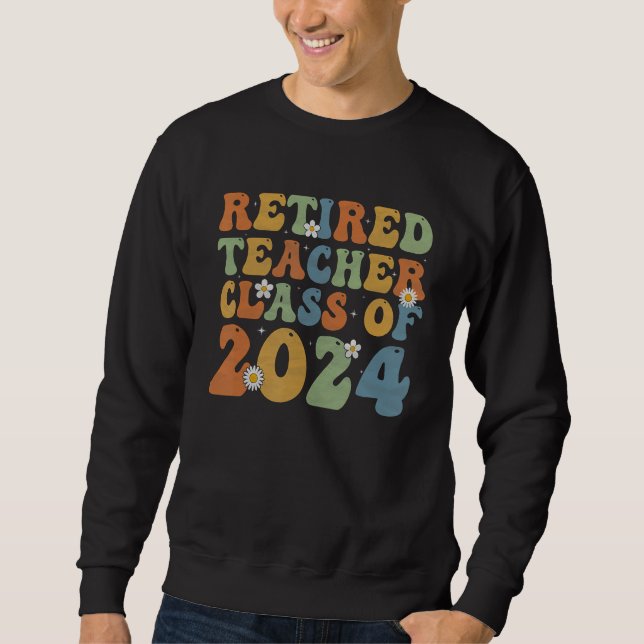 Groovy Retired Teacher Class of 2024 Teacher Retir Sweatshirt (Vorderseite)
