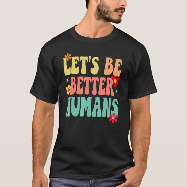 Groovy Retro Let's Be Better Humans T-Shirt (Vorderseite)