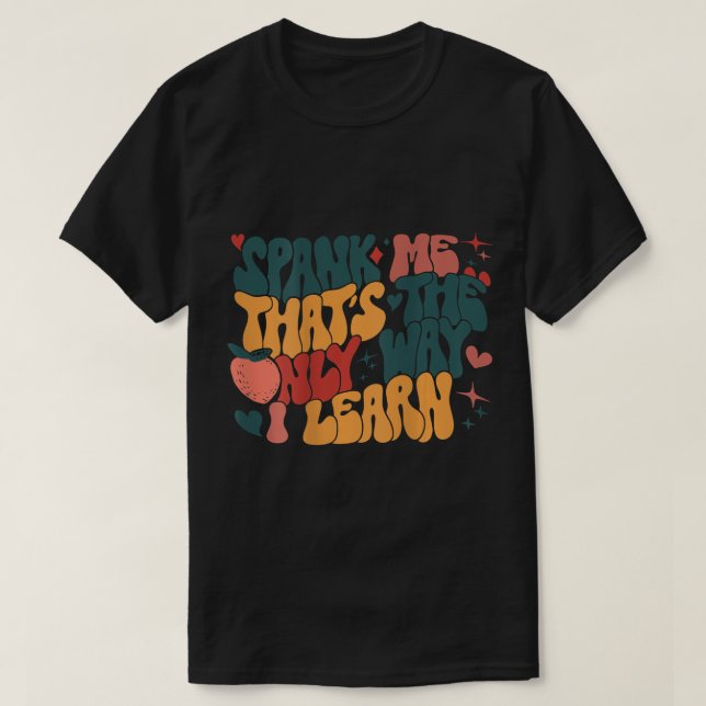 Groovy Retro Spank Me Das ist die einzige Art, wie T-Shirt (Design vorne)