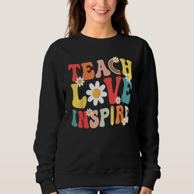 Groovy Retro Teach Love Inspire Back To School Tea Sweatshirt (Vorderseite)
