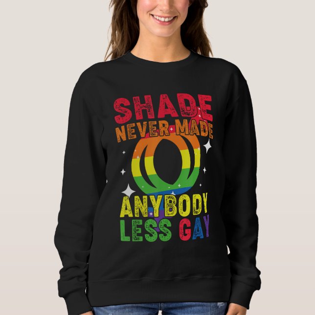Groovy Shade Never Made Anybody Less Gay LGBTQ Pri Sweatshirt (Vorderseite)