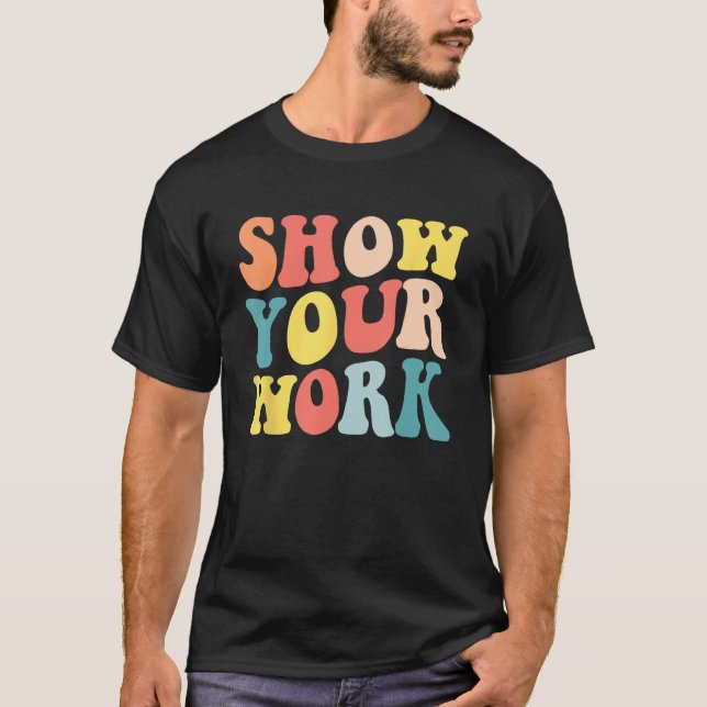 Groovy Show Your Work  Math Teacher Appreciation T-Shirt (Vorderseite)