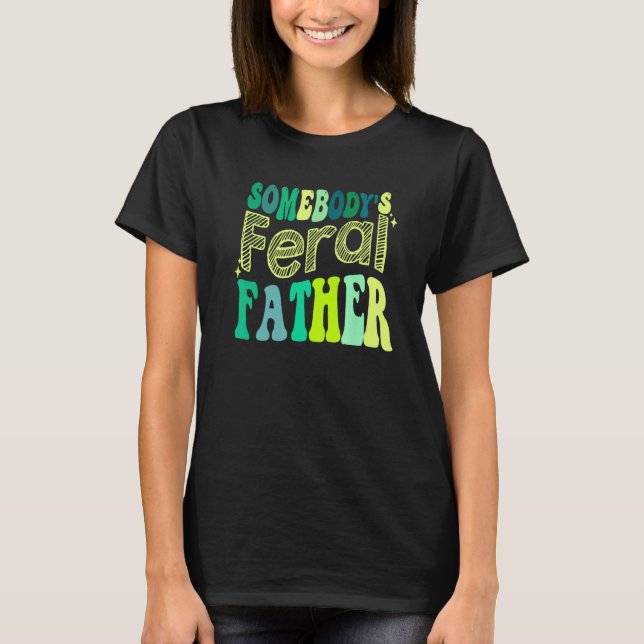 Groovy Somebody s Feral Father Retro Father s Day  T-Shirt (Vorderseite)