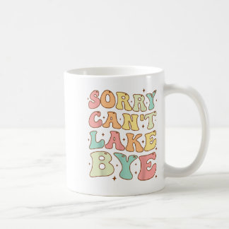Groovy Sorry Can't Lake Bye Lake Life Funny Lake L Kaffeetasse