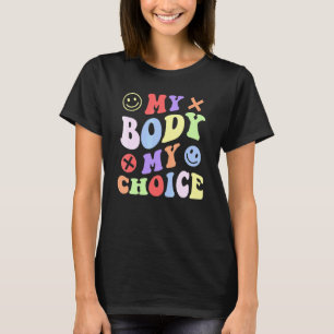 Groovy Style My Body My Choice Pro Women Rights T-Shirt