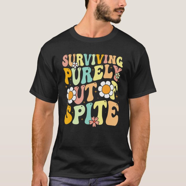 Groovy Surviving Purely Out Of Spite A Humorous Fu T-Shirt (Vorderseite)