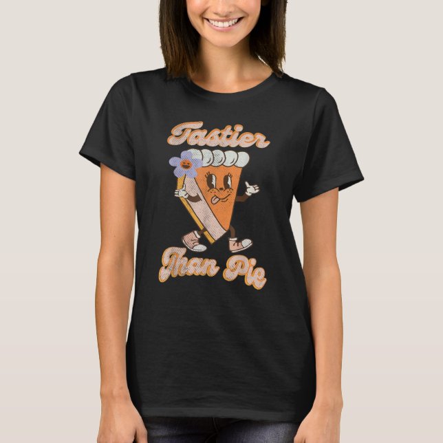 Groovy Tastier Than Pie Pumpkin Thanksgiving Pie F T-Shirt (Vorderseite)