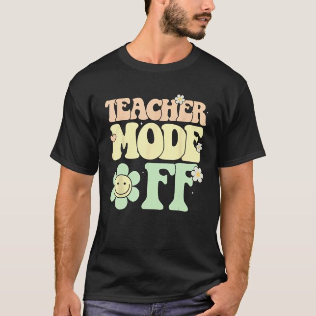 Groovy Teacher Mode Off Last Day Of School Summer  T-Shirt (Vorderseite)
