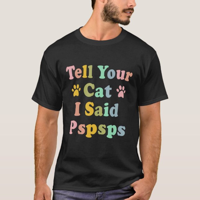 Groovy Tell Your Cat I Said Pspsps  Saying Cat T-Shirt (Vorderseite)