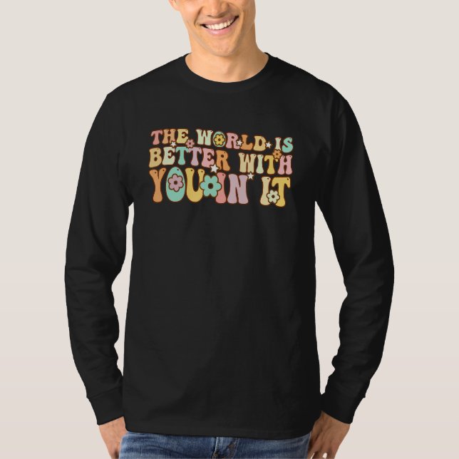 Groovy The World Is Better With You In It T-Shirt (Vorderseite)