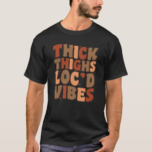 Groovy Thick Thighs und Loc'd Vibes Black History T-Shirt