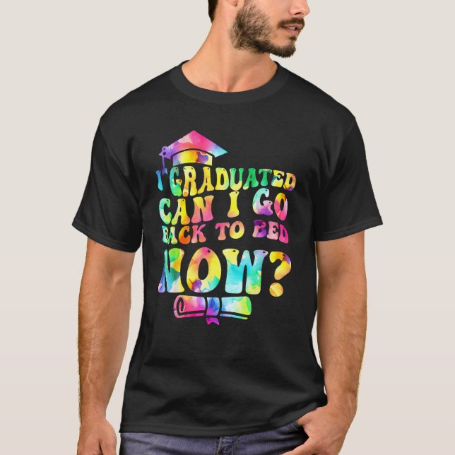 Groovy Tie Dye Graduation Can I Go Back To Bed Now T-Shirt (Vorderseite)