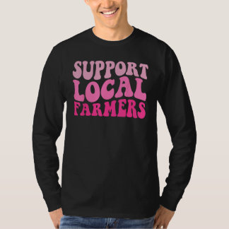 Groovy Unterstützt eure lokalen Bauern lokale Land T-Shirt
