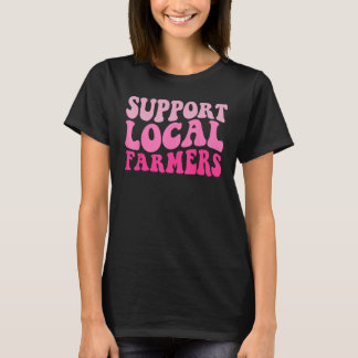 Groovy Unterstützt eure lokalen Bauern lokale Land T-Shirt
