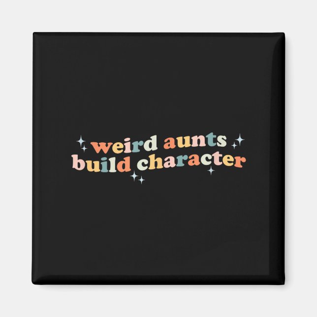 Groovy Weird Aunts Build Character Funny Aunt Sayi Magnet (Vorne)