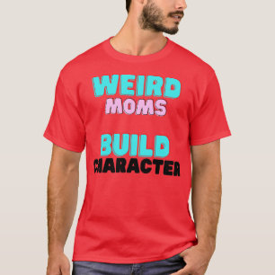 Groovy Weird Mamas Build Character11 T-Shirt