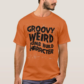 Groovy Weird Mamas Build Character Rose sind rosig T-Shirt