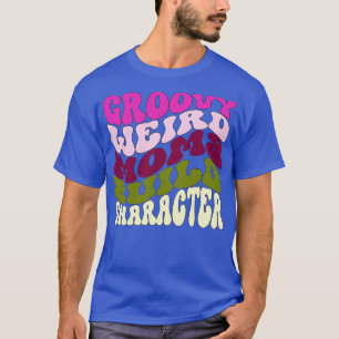 Groovy Weird Mamas Gestalten Charakter Funny Mther T-Shirt