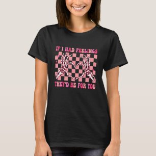 Groovy, wenn ich Gefühle hätte, wären sie für dich T-Shirt