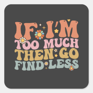 Groovy, wenn ich zu viel bin, dann gehen Sie zu fi Quadratischer Aufkleber