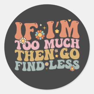 Groovy, wenn ich zu viel bin, dann gehen Sie zu fi Runder Aufkleber