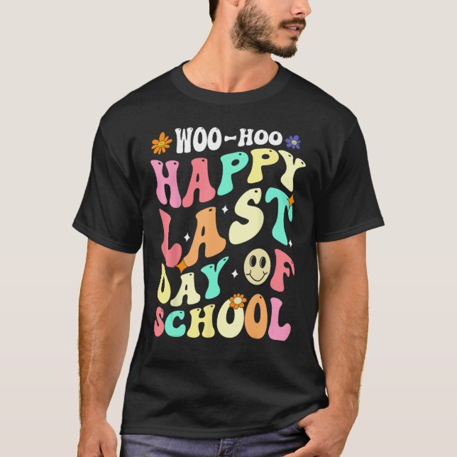 Groovy Woo Hoo Happy Last Day of School For Teache T-Shirt (Vorderseite)